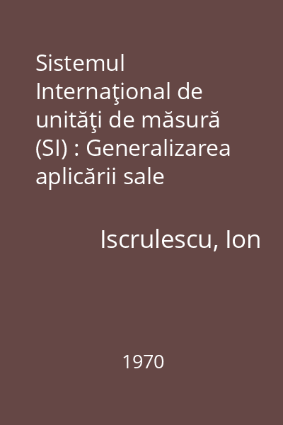 Sistemul Internaţional de unităţi de măsură (SI) : Generalizarea aplicării sale