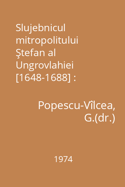 Slujebnicul mitropolitului Ştefan al Ungrovlahiei [1648-1688] : Manuscris