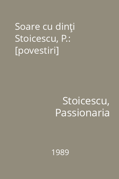 Soare cu dinţi Stoicescu, P.: [povestiri]