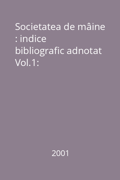 Societatea de mâine : indice bibliografic adnotat Vol.1: