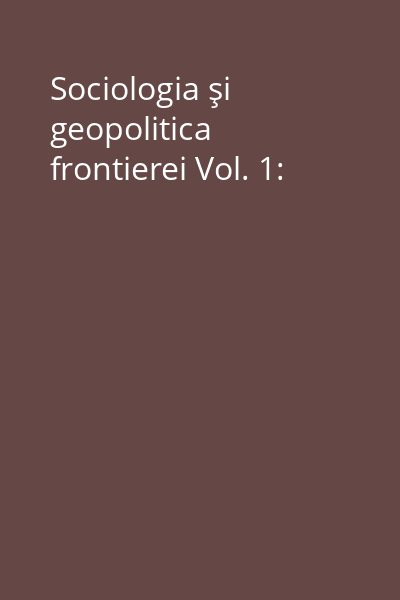 Sociologia şi geopolitica frontierei Vol. 1: