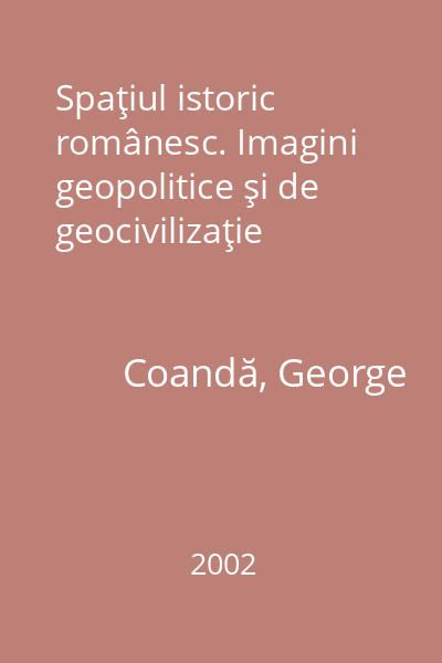 Spaţiul istoric românesc. Imagini geopolitice şi de geocivilizaţie