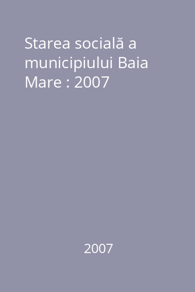 Starea socială a municipiului Baia Mare : 2007