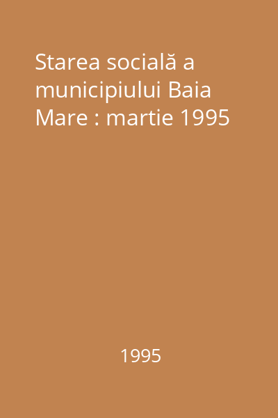 Starea socială a municipiului Baia Mare : martie 1995