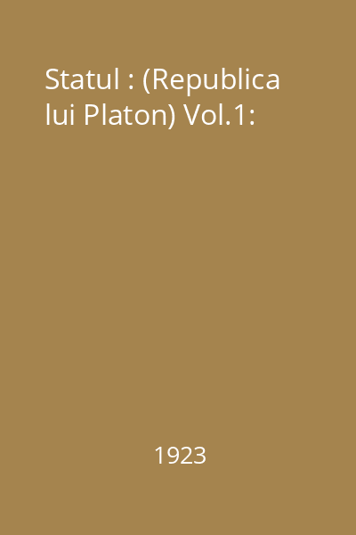 Statul : (Republica lui Platon) Vol.1: