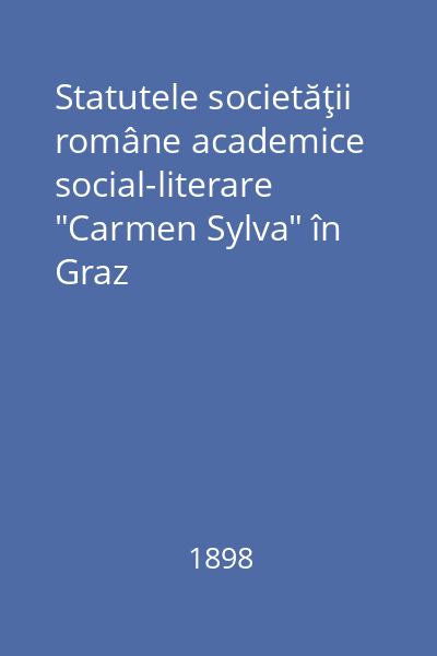 Statutele societăţii române academice social-literare "Carmen Sylva" în Graz
