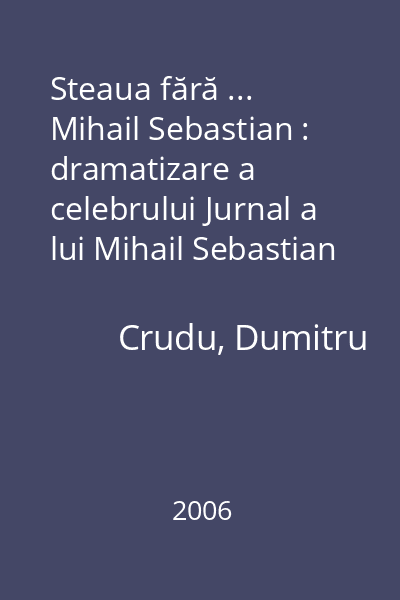 Steaua fără ... Mihail Sebastian : dramatizare a celebrului Jurnal a lui Mihail Sebastian [audiobook]