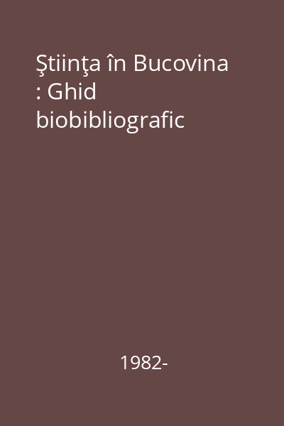 Ştiinţa în Bucovina : Ghid biobibliografic