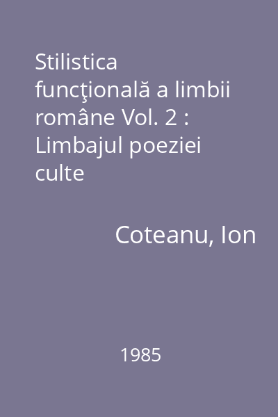 Stilistica funcţională a limbii române Vol. 2 : Limbajul poeziei culte