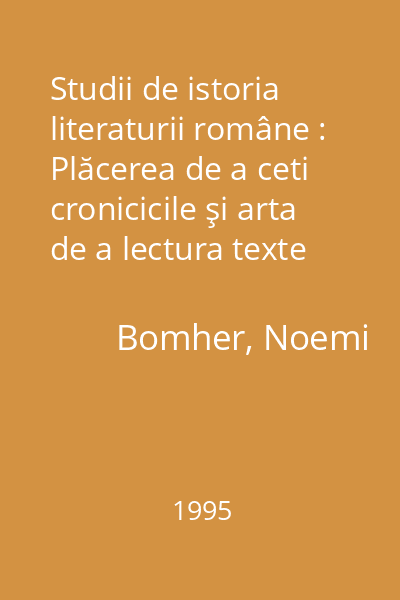 Studii de istoria literaturii române : Plăcerea de a ceti cronicicile şi arta de a lectura texte