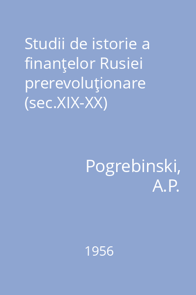 Studii de istorie a finanţelor Rusiei prerevoluţionare (sec.XIX-XX)