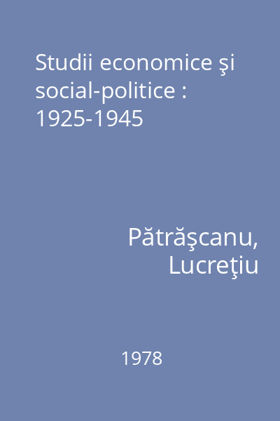 Studii economice şi social-politice : 1925-1945