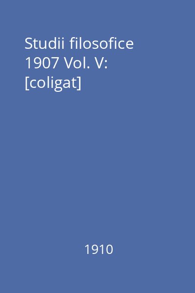 Studii filosofice 1907 Vol. V: [coligat]