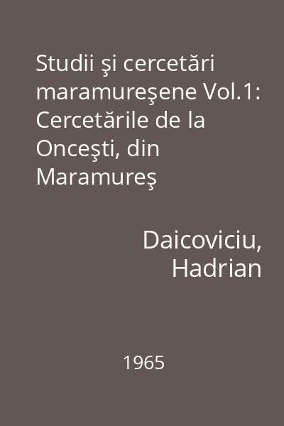 Studii şi cercetări maramureşene Vol.1: Cercetările de la Onceşti, din Maramureş