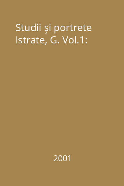Studii şi portrete Istrate, G. Vol.1: