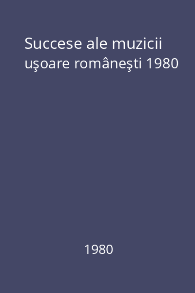 Succese ale muzicii uşoare româneşti 1980