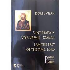 Sunt pradă-n voia vremii, Doamne : psalmi = I am the prey of the time, Lord : psalms
