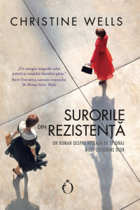 Surorile din rezistenţă : un roman despre reţeaua de spionaj a lui Catherine Dior