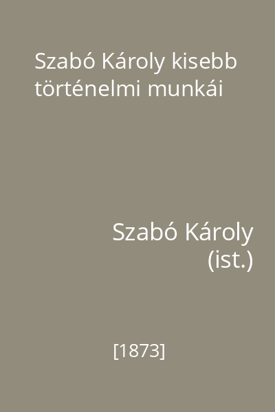 Szabó Károly kisebb történelmi munkái
