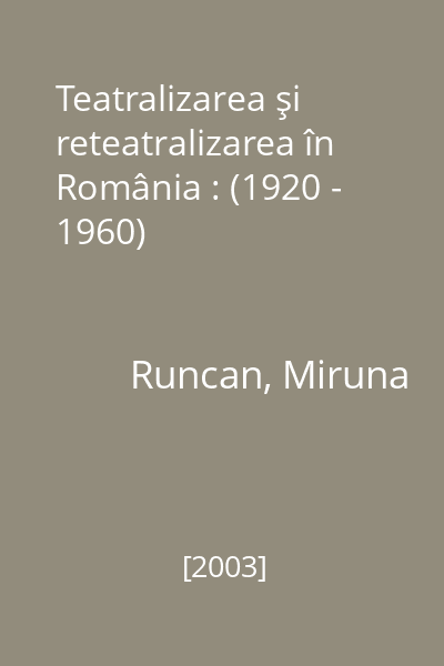 Teatralizarea şi reteatralizarea în România : (1920 - 1960)