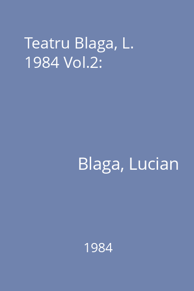 Teatru Blaga, L. 1984 Vol.2: