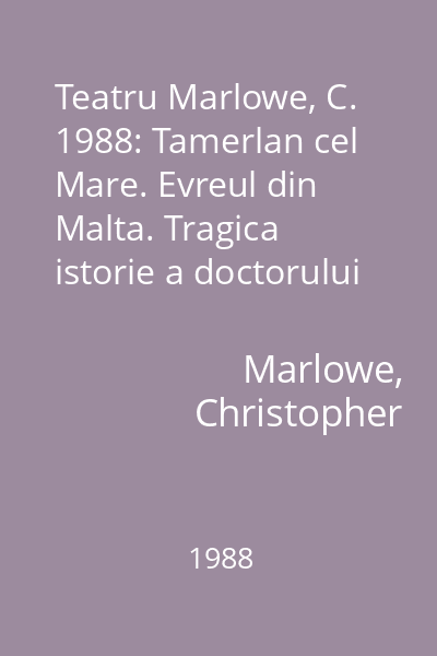 Teatru Marlowe, C. 1988: Tamerlan cel Mare. Evreul din Malta. Tragica istorie a doctorului Faustus. Eduard al II-lea