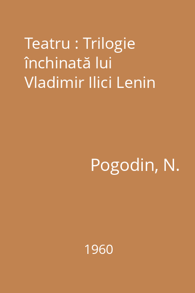 Teatru : Trilogie închinată lui Vladimir Ilici Lenin