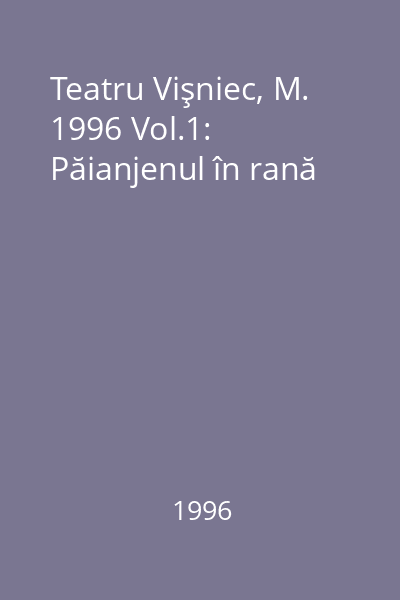 Teatru Vişniec, M. 1996 Vol.1: Păianjenul în rană