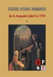 Teatrul istoric românesc de la începuturi până la 1918 : (perioada clasică) Vol.1: