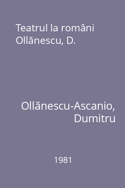 Teatrul la români Ollănescu, D.