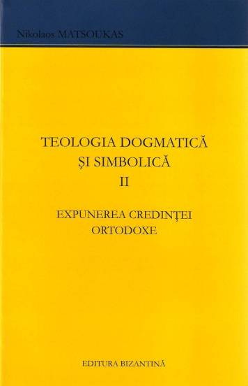 Teologie dogmatică şi simbolică Vol. 2: Expunerea credinţei ortodoxe în confruntare cu creştinismul occidental