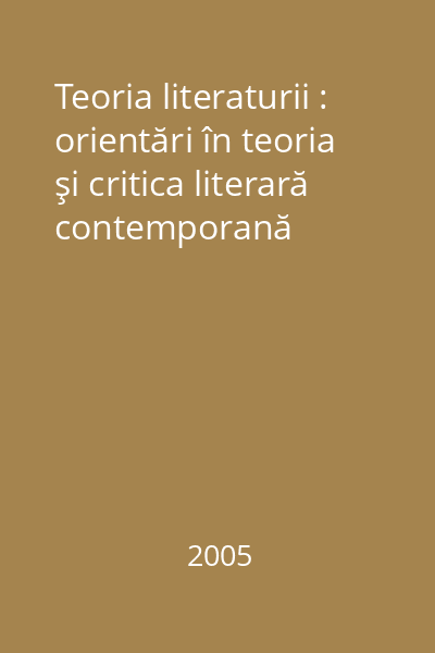 Teoria literaturii : orientări în teoria şi critica literară contemporană