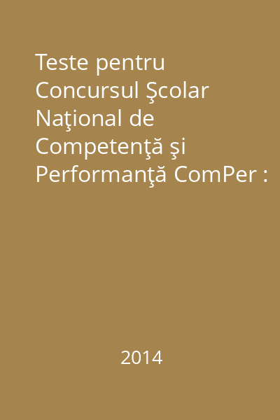 Teste pentru Concursul Şcolar Naţional de Competenţă şi Performanţă ComPer : limba şi literatura română Partea 2 : Etapa a 2-a şi Etapa naţională