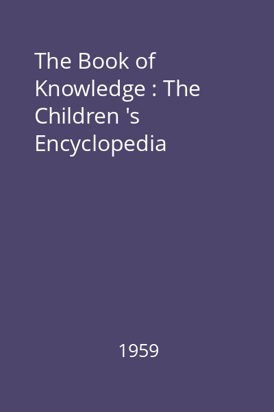 The Book of Knowledge : The Children 's Encyclopedia