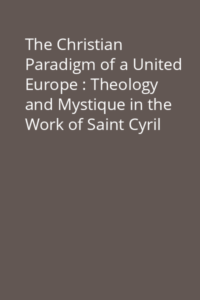 The Christian Paradigm of a United Europe : Theology and Mystique in the Work of Saint Cyril of Alexandria