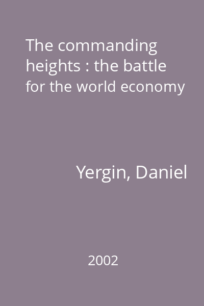 The commanding heights : the battle for the world economy