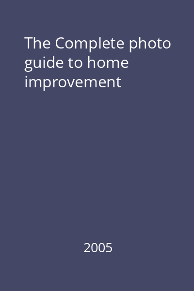 The Complete photo guide to home improvement
