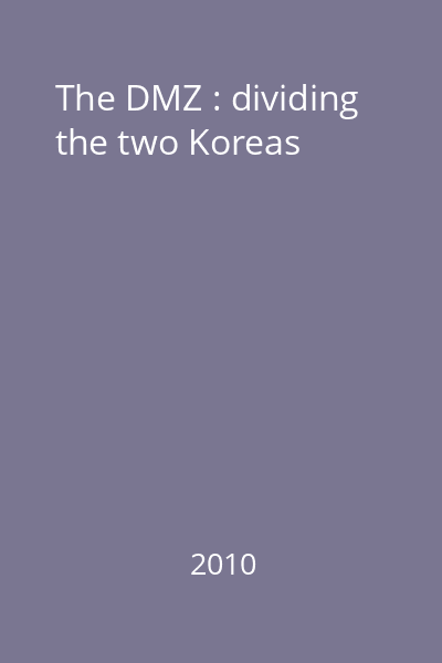 The DMZ : dividing the two Koreas