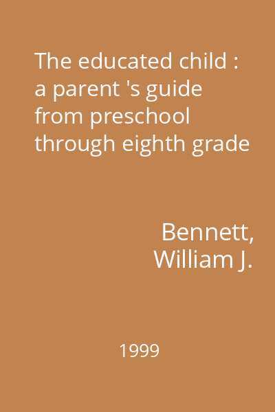 The educated child : a parent 's guide from preschool through eighth grade