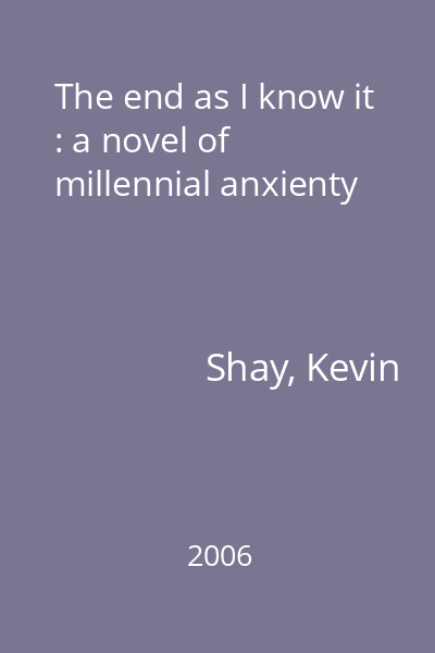 The end as I know it : a novel of millennial anxienty