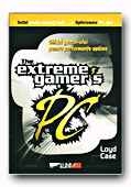 The Extreme Gamer 's PC: ghidul gamer-ului pentru performanţe optime