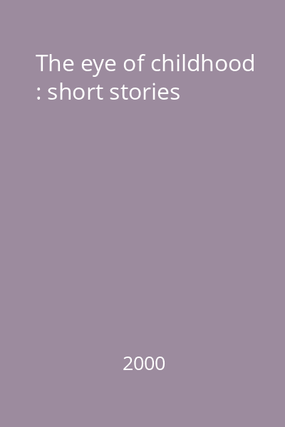 The eye of childhood : short stories
