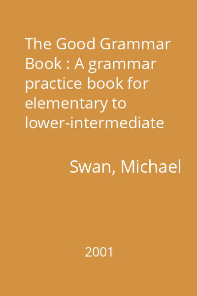 The Good Grammar Book : A grammar practice book for elementary to lower-intermediate students of English : with answers