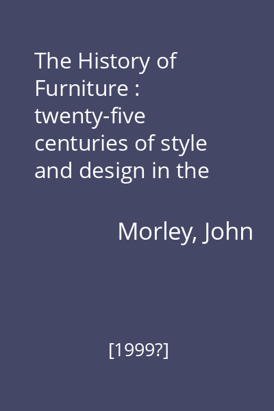 The History of Furniture : twenty-five centuries of style and design in the western tradition : [album]