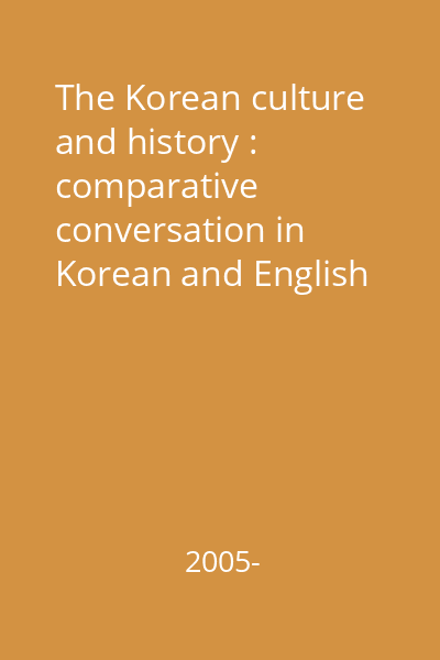 The Korean culture and history : comparative conversation in Korean and English