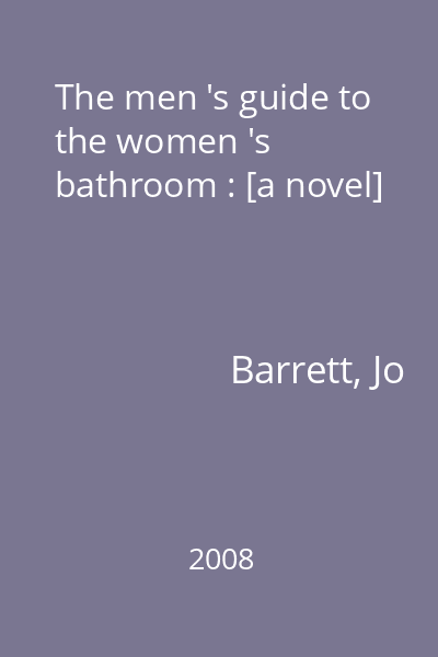 The men 's guide to the women 's bathroom : [a novel]