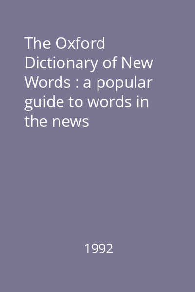 The Oxford Dictionary of New Words : a popular guide to words in the news