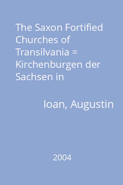 The Saxon Fortified Churches of Transilvania = Kirchenburgen der Sachsen in Siebenbürgen