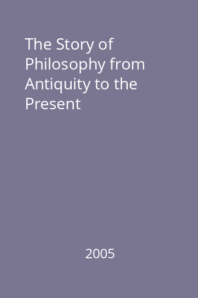 The Story of Philosophy from Antiquity to the Present