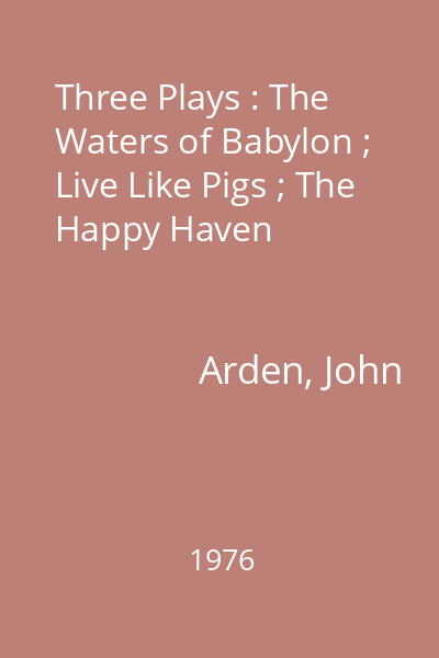 Three Plays : The Waters of Babylon ; Live Like Pigs ; The Happy Haven
